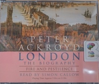 London The Biography - Part 5 Fire and Pestilence written by Peter Ackroyd performed by Simon Callow on Audio CD (Abridged)